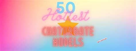 models chaturbate|Top 50 Hottest Chaturbate Models – Sexiest Cam Girls List